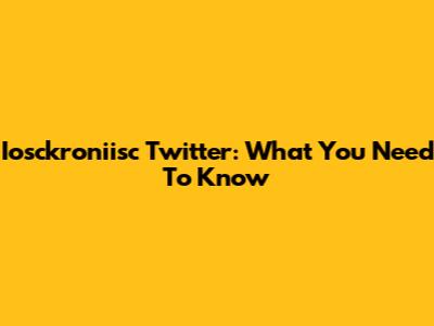  Iosckroniisc Twitter: What You Need To Know