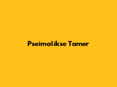  Pseimalikse Tamer