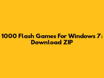 1000 Flash Games For Windows 7: Download ZIP