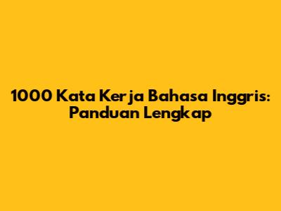 1000 Kata Kerja Bahasa Inggris: Panduan Lengkap