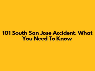 101 South San Jose Accident: What You Need To Know