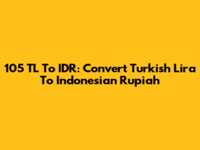 105 TL To IDR: Convert Turkish Lira To Indonesian Rupiah