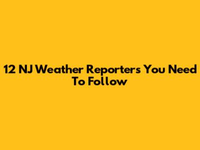 12 NJ Weather Reporters You Need To Follow