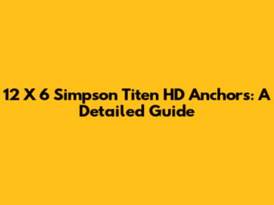 12 X 6 Simpson Titen HD Anchors: A Detailed Guide