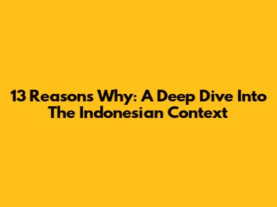 13 Reasons Why: A Deep Dive Into The Indonesian Context