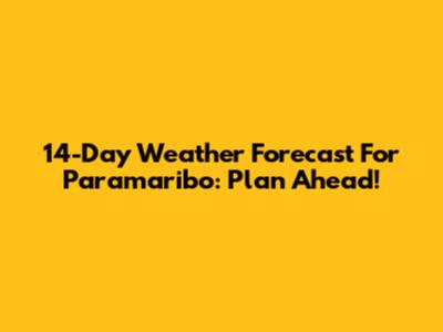 14-Day Weather Forecast For Paramaribo: Plan Ahead!
