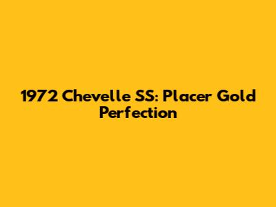 1972 Chevelle SS: Placer Gold Perfection