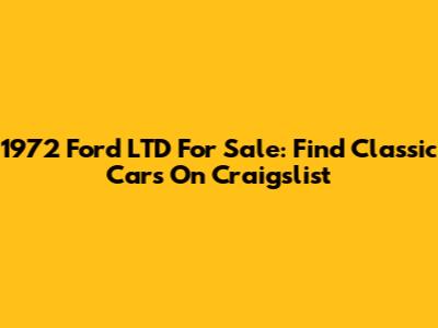 1972 Ford LTD For Sale: Find Classic Cars On Craigslist