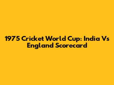 1975 Cricket World Cup: India Vs England Scorecard
