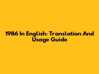 1986 In English: Translation And Usage Guide