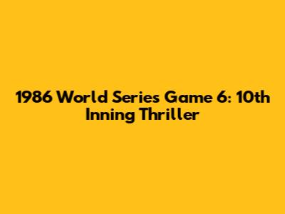 1986 World Series Game 6: 10th Inning Thriller