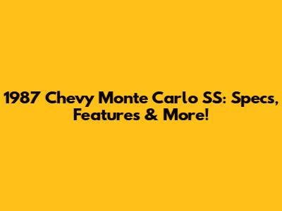 1987 Chevy Monte Carlo SS: Specs, Features & More!
