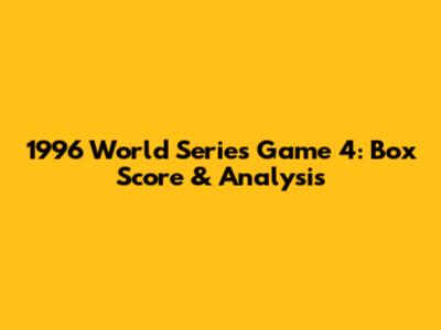 1996 World Series Game 4: Box Score & Analysis