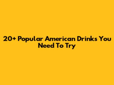 20+ Popular American Drinks You Need To Try