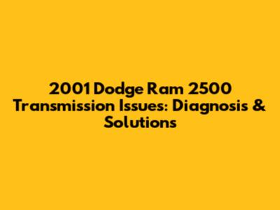2001 Dodge Ram 2500 Transmission Issues: Diagnosis & Solutions