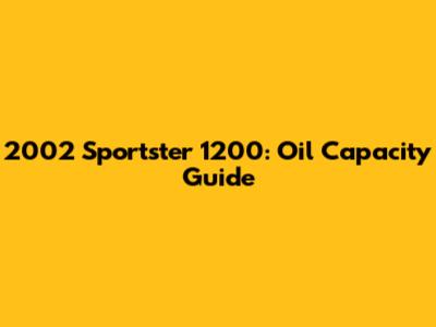 2002 Sportster 1200: Oil Capacity Guide