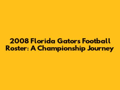2008 Florida Gators Football Roster: A Championship Journey