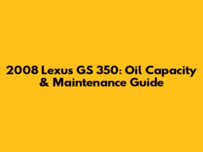 2008 Lexus GS 350: Oil Capacity & Maintenance Guide