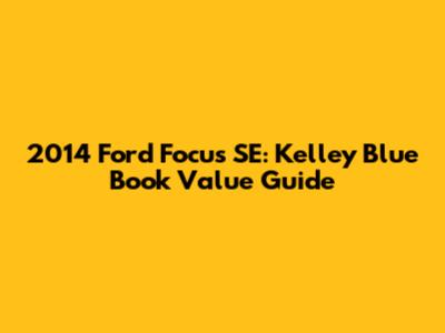 2014 Ford Focus SE: Kelley Blue Book Value Guide