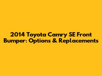 2014 Toyota Camry SE Front Bumper: Options & Replacements