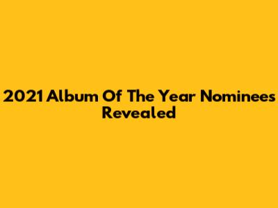 2021 Album Of The Year Nominees Revealed