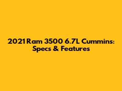 2021 Ram 3500 6.7L Cummins: Specs & Features