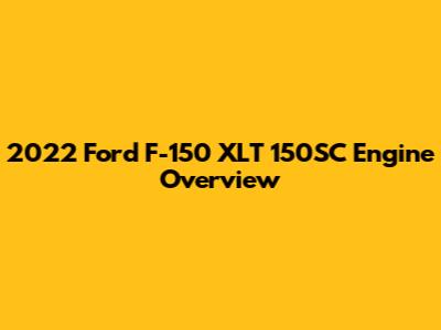2022 Ford F-150 XLT 150SC Engine Overview