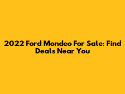 2022 Ford Mondeo For Sale: Find Deals Near You