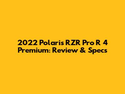 2022 Polaris RZR Pro R 4 Premium: Review & Specs