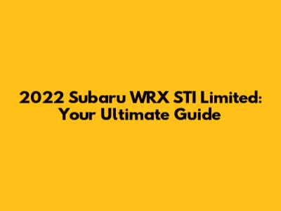 2022 Subaru WRX STI Limited: Your Ultimate Guide