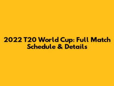 2022 T20 World Cup: Full Match Schedule & Details