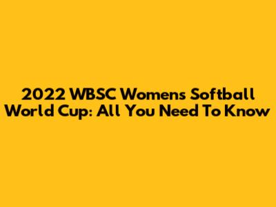 2022 WBSC Women's Softball World Cup: All You Need To Know