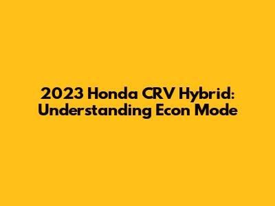 2023 Honda CRV Hybrid: Understanding Econ Mode
