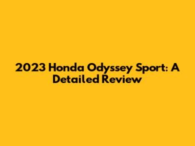 2023 Honda Odyssey Sport: A Detailed Review