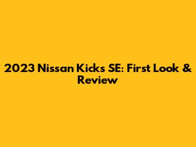 2023 Nissan Kicks SE: First Look & Review