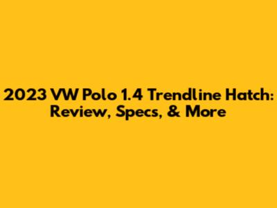 2023 VW Polo 1.4 Trendline Hatch: Review, Specs, & More