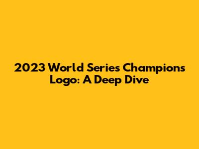2023 World Series Champions Logo: A Deep Dive