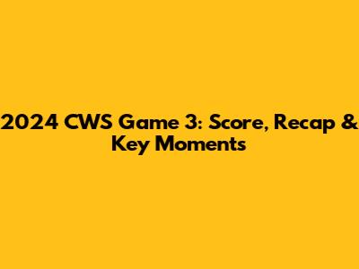 2024 CWS Game 3: Score, Recap & Key Moments