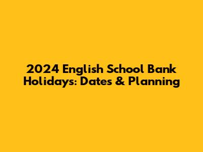 2024 English School Bank Holidays: Dates & Planning