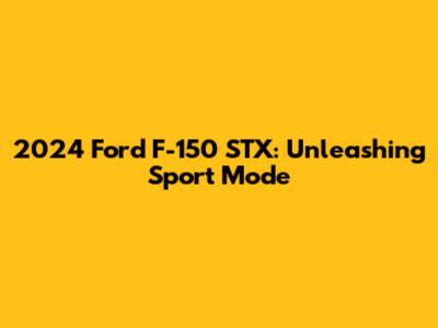 2024 Ford F-150 STX: Unleashing Sport Mode