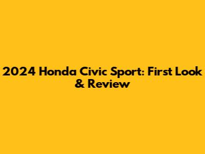 2024 Honda Civic Sport: First Look & Review