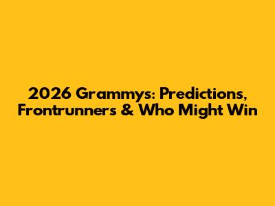 2026 Grammys: Predictions, Frontrunners & Who Might Win