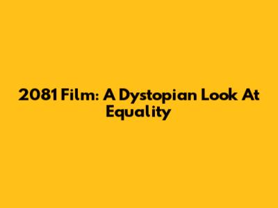 2081 Film: A Dystopian Look At Equality