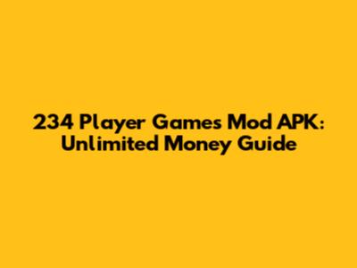 234 Player Games Mod APK: Unlimited Money Guide