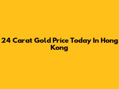24 Carat Gold Price Today In Hong Kong