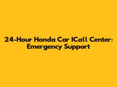 24-Hour Honda Car ICall Center: Emergency Support