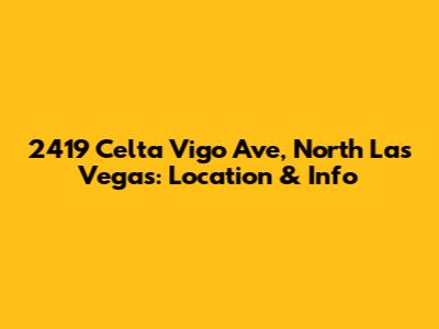 2419 Celta Vigo Ave, North Las Vegas: Location & Info