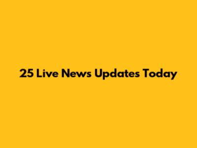 25 Live News Updates Today
