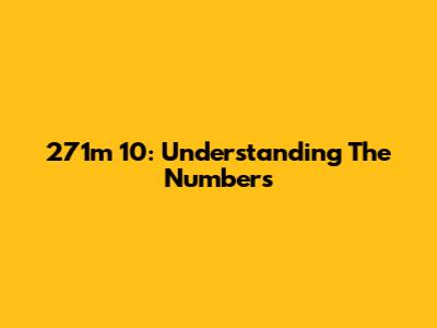 271m 10: Understanding The Numbers