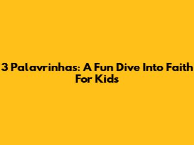 3 Palavrinhas: A Fun Dive Into Faith For Kids
